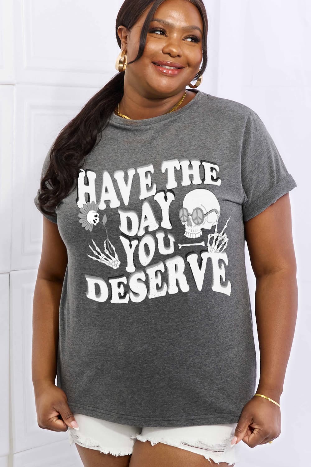Full Size HAVE THE DAY YOU DESERVE Graphic Cotton Tee