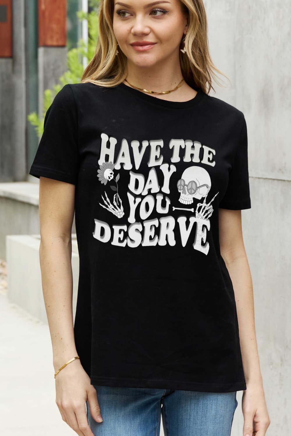 Full Size HAVE THE DAY YOU DESERVE Graphic Cotton Tee