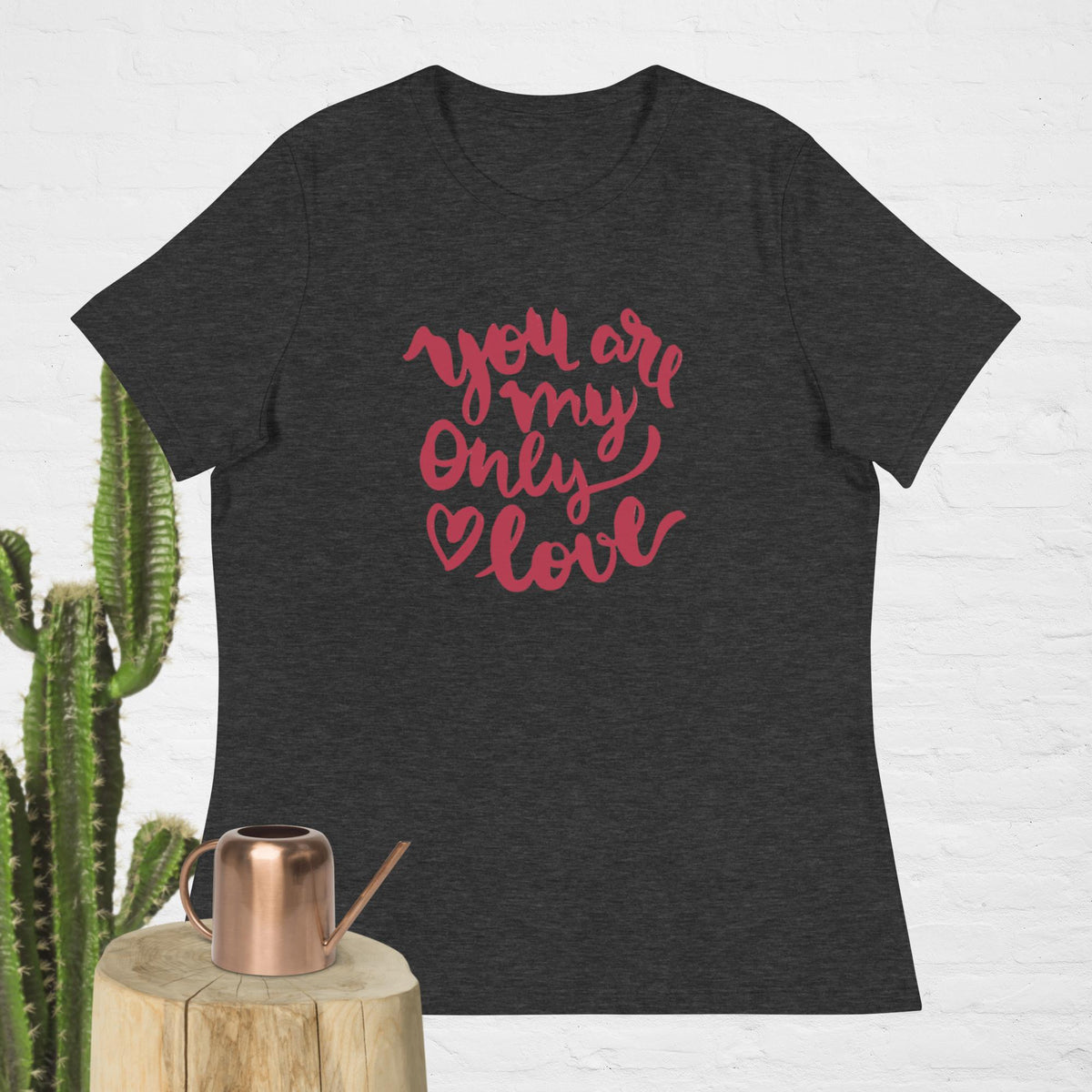 You Are My Only Love T-Shirt