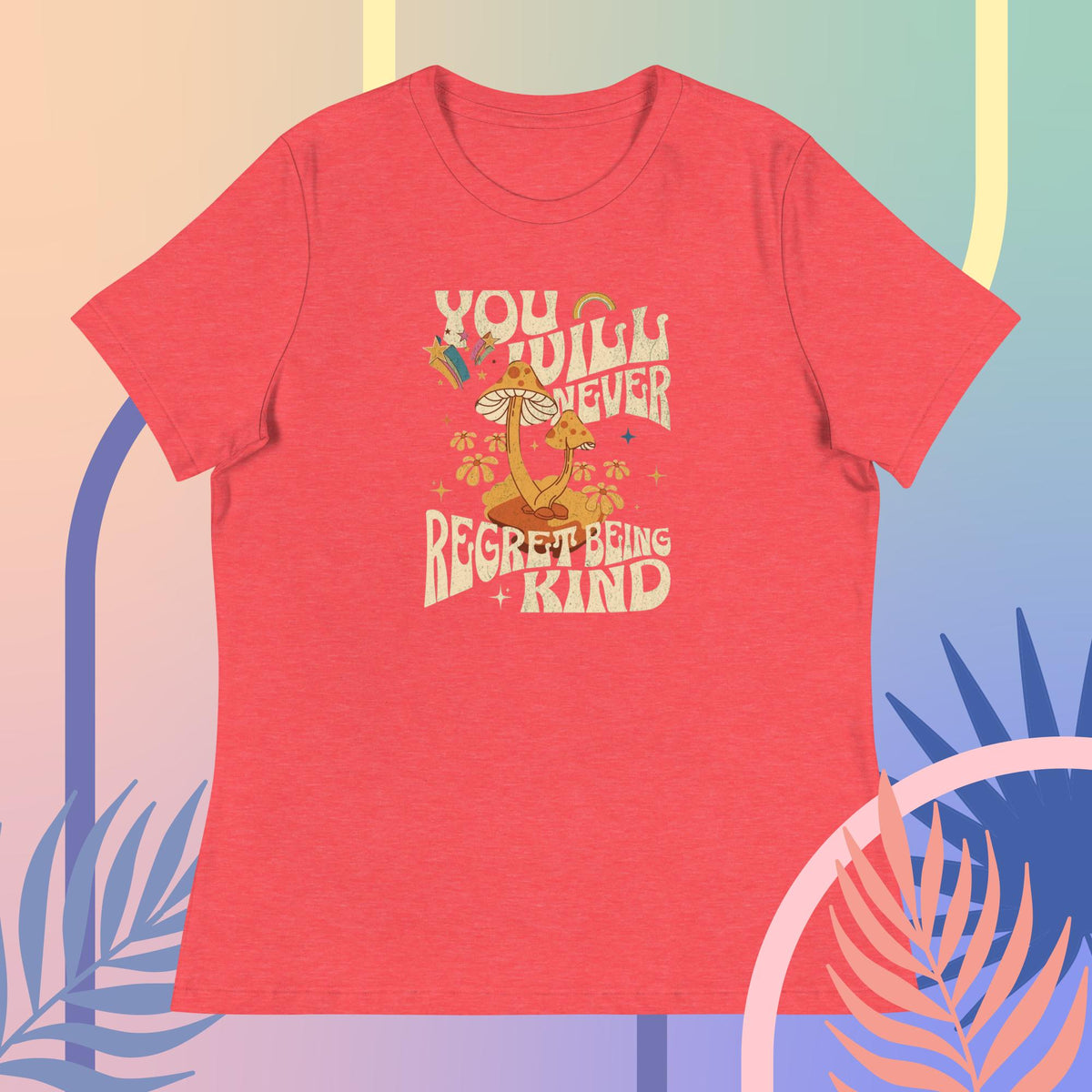You Will Never Regrated Being Kind T-Shirts