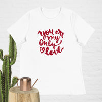 You Are My Only Love T-Shirt