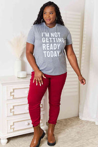 I'M NOT GETTING READY TODAY Graphic T-Shirt