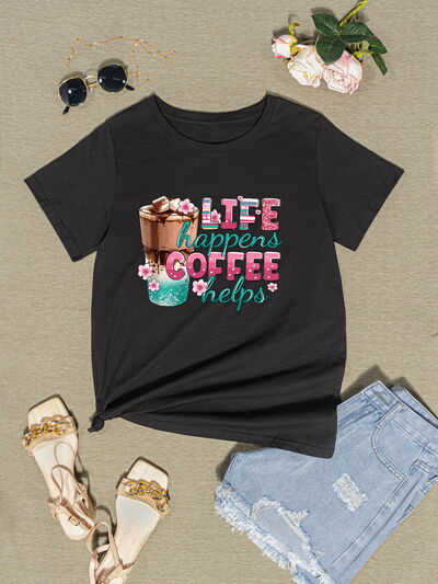 LIFE HAPPENS COFFEE HELPS Round Neck T-Shirt