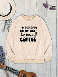 I'M PROBABLY ON MY WAY TO BUY COFFEE Round Neck Sweatshirt