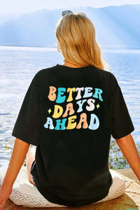 BETTER DAYS AHEAD Round Neck T-Shirt