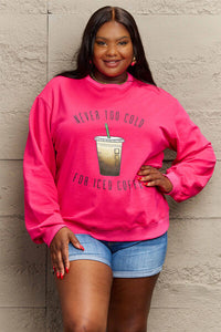 Full Size NEVER TOO COLD FOR ICED COFFEE Round Neck Sweatshirt